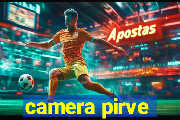 camera pirve